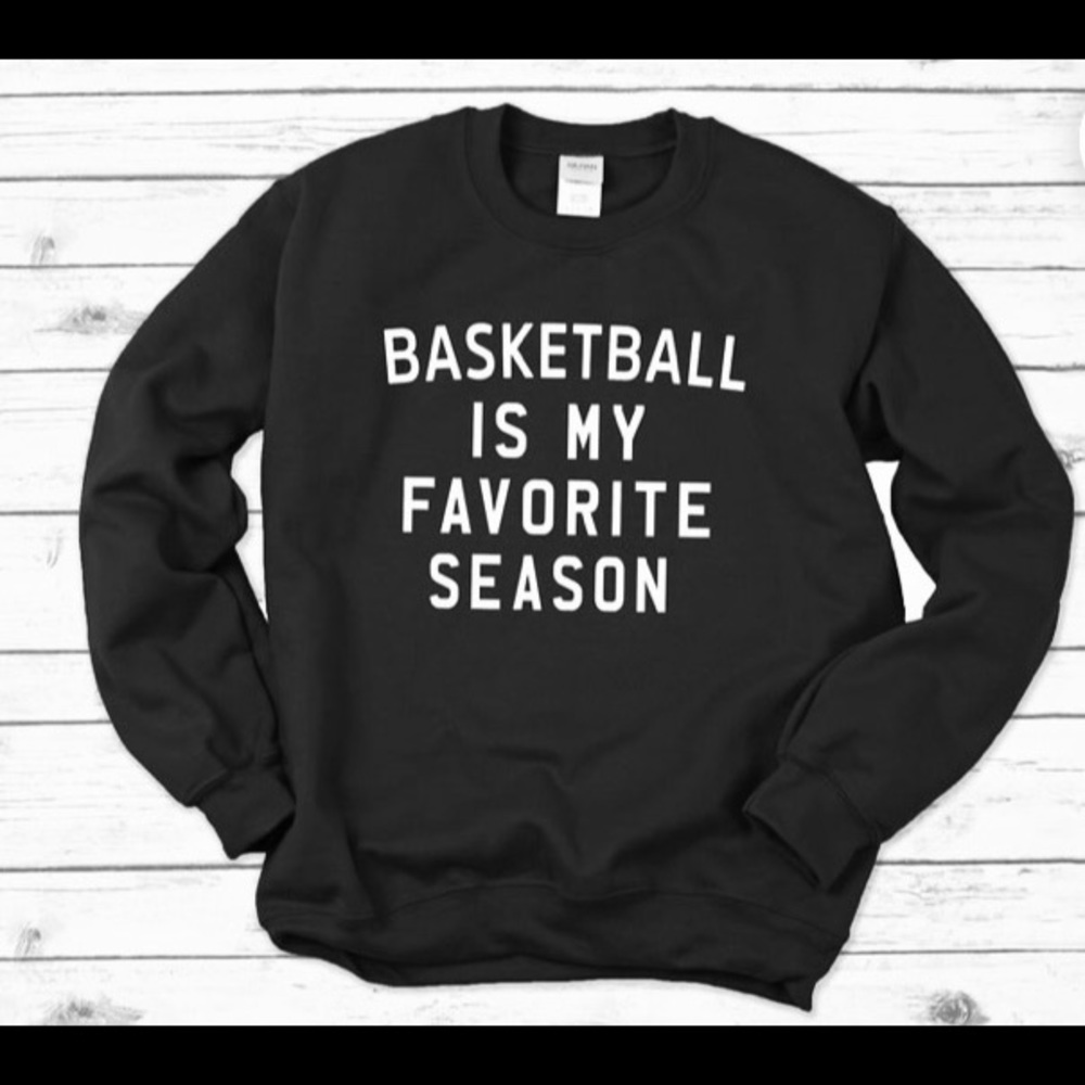 Sweatshirt Basketball is my favorite season